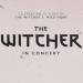 The Witcher In Concert Tickets