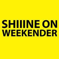Shiiine On Weekender