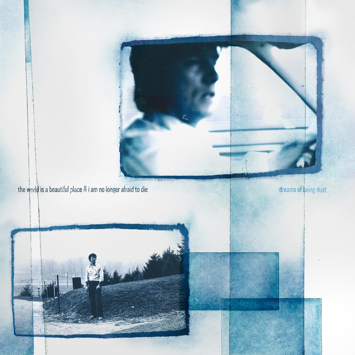 The World Is A Beautiful Place and I Am No Longer Afraid To Die